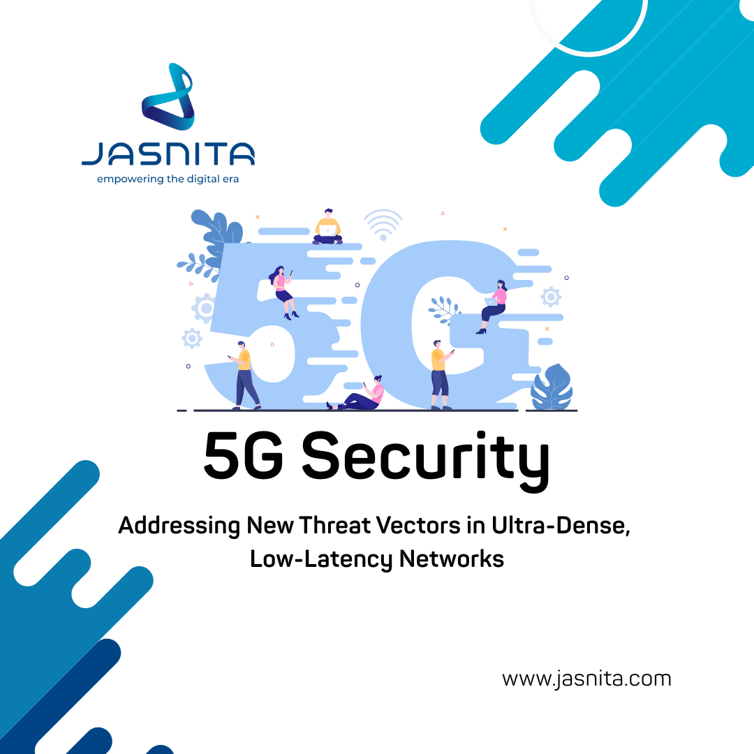 5G Security: Addressing New Threat Vectors in Ultra-Dense, Low-Latency Networks
